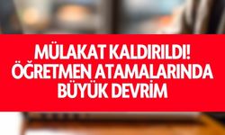 Mülakat Kaldırıldı! Öğretmen Atamalarında Büyük Devrim