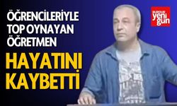 Öğrencileriyle Top Oynayan Öğretmen Hayatını Kaybetti