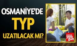 Osmaniye'de TYP Uzatılacak mı? İşte Detaylar