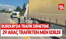 Burdur'da 29 araç trafikten men edildi