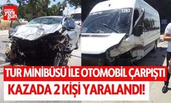 Tur minibüsü ile otomobil çarpıştı 2 yaralı