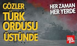 Gözler Türk Ordusu Üstünde "Her Zaman Her Yerde"