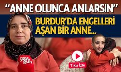 Burdur'da Engelleri Aşan Bir Anne "Anne Olunca Anlarsın"