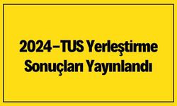 2024-TUS Yerleştirme Sonuçları Yayınlandı! Öğrenmek İçin Tıklayın!