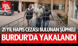 21 Yıl Hapis Cezası Bulunan Şüpheli Burdur'da Yakalandı