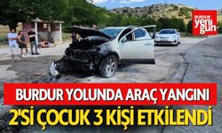 Burdur Yolunda Araç Yangını: 2'si Çocuk 3 Kişi Etkilendi