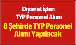 Diyanet İşleri TYP Personel Alımı: 8 Şehirde TYP Personel Alımı Yapılacak