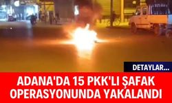 Adana'da 15 PKK'lı Şafak Operasyonunda Yakalandı!