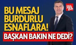 Bu Mesaj Burdurlu Esnaflara! Başkan Bakın Ne Dedi?