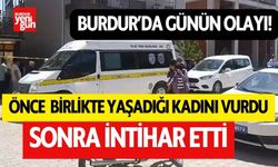 Burdur'da günün olayı! Önce birlikte yaşadığı kadını vurdu sonra kendini