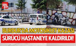 Burdur’da Motosiklet Kazası! Sürücü Yaralandı, Hastaneye Kaldırıldı