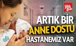 Burdur'da Artık Bir Anne Dostu Hastanemiz Var