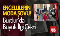 Engellilerden Moda Şov! Burdur'da Çok ilgi gördü