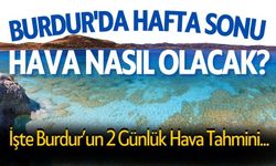 Burdur'da Hafta Sonu Hava Nasıl Olacak?