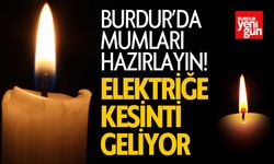 Burdur'da Mumları Hazırlayın! elektriğe kesinti geliyor