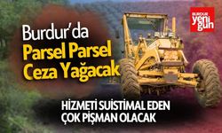 Burdur'da Parsel Parsel Ceza Yağacak!