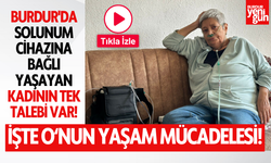 Burdur'da Solunum Cihazına Bağlı Yaşayan Kadının Tek Talebi Var!