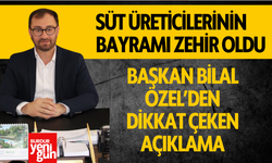 Başkan Bilal Özel: "Süt Üreticilerinin Bayramı Zehir Oldu"