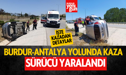 Burdur-Antalya Yolunda Kaza: 1 Yaralı