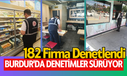 Burdur'da Denetimler Sürüyor:182 Firma Denetlendi