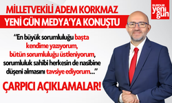 Milletvekili Adem Korkmaz'dan Yeni Gün Medya'ya Özel Açıklamalar...