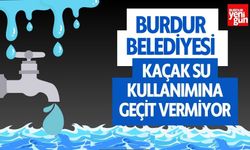 Burdur Belediyesi Kaçak Su Kullanımına Geçit Vermiyor
