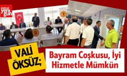 Vali Öksüz: Bayram Coşkusu, İyi Hizmetle Mümkün