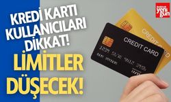 Kredi Kartı Kullanıcıları Dikkat! Limitler Düşecek!