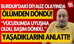 Burdur'daki diyaliz olayında ölümden döndü! O adam yaşadıklarını anlattı