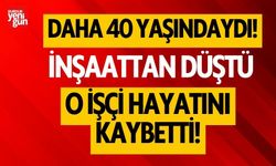 İnşaattan düşen işçi hayatını kaybetti