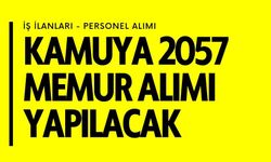 Kamuya 2057 Memur Alımı Yapılacak! Detaylar Belli Oldu