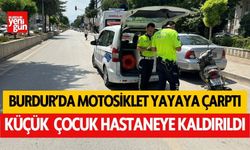 Burdur'da motosiklet yayaya çarptı! Küçük çocuk yaralandı