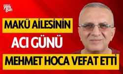 MAKÜ ailesinin acı günü!