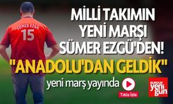 Milli Takımın Marşı Sümer Ezgü'den! "Anadolu'dan Geldik"