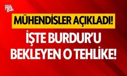 Mühendisler açıkladı! İşte Burdur'u bekleyen o tehlike