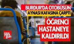 Burdur'da otobüsün aynası kafasına çarptı! Öğrenci hastaneye kaldırıldı