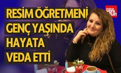 Resim Öğretmeni Genç Yaşında Hayata Veda Etti