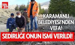 Karamanlı Belediyesi'nden Vefa! Sedirliğe Onun İsmi Verildi