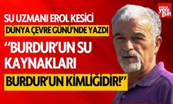 Erol Kesici, "Burdur'un su kaynakları Burdur'un kimliğidir!"