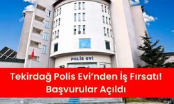 Tekirdağ Polis Evi’nden Dev İş Fırsatı! Başvurular Açıldı