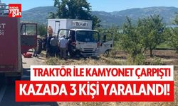 Traktör ile kamyonet çarpıştı: 3 yaralı