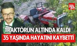 Devrilen traktörün altında kaldı, hayatını kaybetti