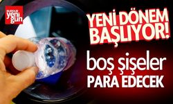 Yeni Dönem Başlıyor: Boş Şişeler Para edecek!