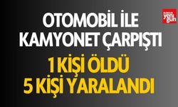 Otomobil ile kamyonet çarpıştı! 1 kişi öldü, 5 kişi yaralandı