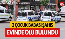 2 çocuk babası şahıs ölü olarak bulundu