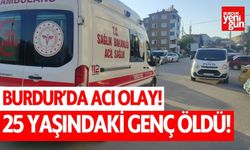 Burdur'da acı olay! 25 yaşındaki genç öldü