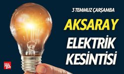 3 Temmuz'da Aksaray’ın Bu Bölgelerinde Elektrik Yok