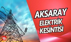 Aksaray’da Elektrik Kesintisi! Hangi Bölgeler Etkilenecek?