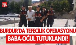 Burdur'da tefecilik operasyonu! baba, oğul tutuklandı