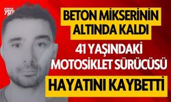 Beton mikserinin altında kaldı, hayatını kaybetti